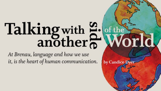 Talking with another side of the World by Candice Dyer. At Brenau, language and how we use it, is the heart of human communication.