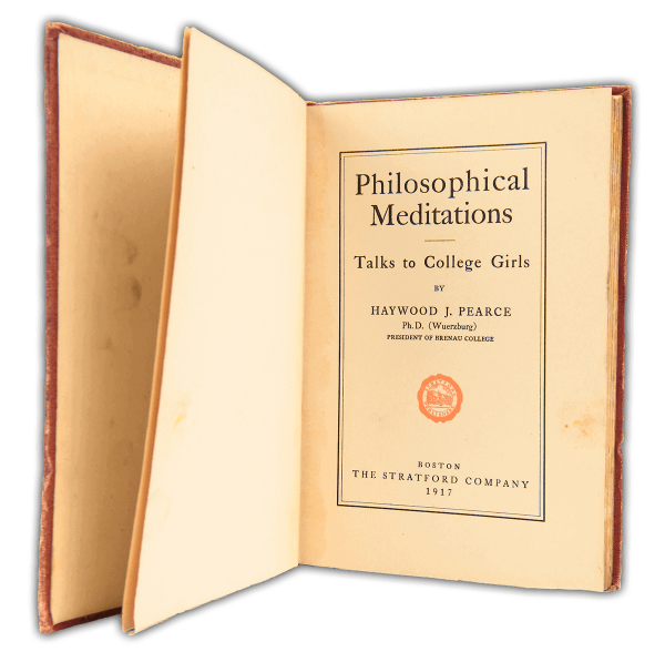 Book page: philosophical Meditations: Talks to College Girls by Haywood J. Pearce Ph.D.,(Wuerzburg) President of Brenau College, Boston, The Stratford Company, 1917